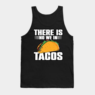 There Is No We In Taco's Lover Nachos Burritos Tank Top